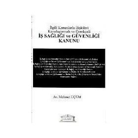 İLGİLİ KANUNLARLA İLİŞKİLERİ KARŞILAŞTIRMALI VE GEREKÇELİ İŞ SAĞLIĞI VE GÜVENLIĞI KANUNU - MEHMET UÇUM