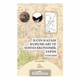 Ilgın Kazası Kurumları ve Sosyo - Ekonomik Yapısı 1750 - 1850 - Gazi Özdemir