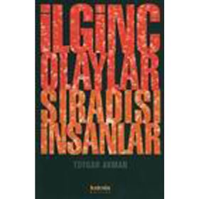İLGİNÇ OLAYLAR SIRADIŞI İNSANLAR - TOYGAR AKMAN
