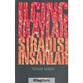 İLGİNÇ OLAYLAR SIRADIŞI İNSANLAR - TOYGAR AKMAN