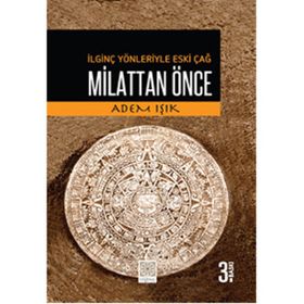 İLGINÇ YÖNLERIYLE ESKI ÇAĞ MILATTAN ÖNCE - ADEM IŞIK