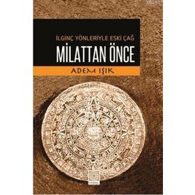 İLGINÇ YÖNLERIYLE ESKI ÇAĞ MILATTAN ÖNCE - ADEM IŞIK