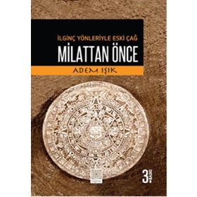 İLGINÇ YÖNLERIYLE ESKI ÇAĞ MILATTAN ÖNCE - ADEM IŞIK