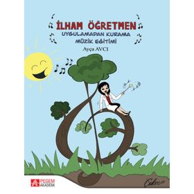 İlham Öğretmen Uygulamadan Kurama Müzik Eğitimi - Pegem Akademi Yayıncılık