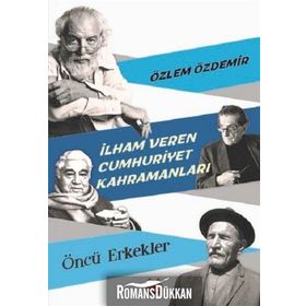 İlham Veren Cumhuriyet Kahramanları - Öncü Erkekler - Özlem Özdemir