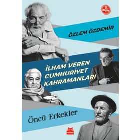 İlham Veren Cumhuriyet Kahramanları - Öncü Erkekler - Özlem Özdemir