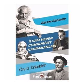 İlham Veren Cumhuriyet Kahramanları - Öncü Erkekler - Özlem Özdemir