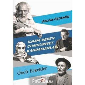 İlham Veren Cumhuriyet Kahramanları - Öncü Erkekler - Özlem Özdemir