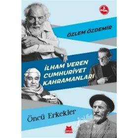 İlham Veren Cumhuriyet Kahramanları - Öncü Erkekler - Özlem Özdemir