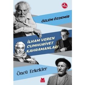 İlham Veren Cumhuriyet Kahramanları Öncü Erkekler
