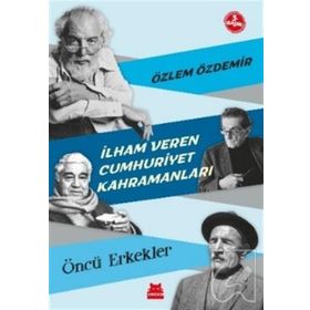 İlham Veren Cumhuriyet Kahramanları Öncü Erkekler