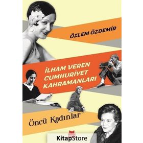 İlham Veren Cumhuriyet Kahramanları - Özlem Özdemir