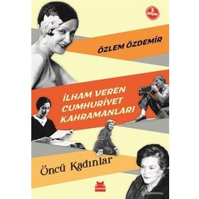 İlham Veren Cumhuriyet Kahramanları - Özlem Özdemir