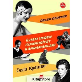 İlham Veren Cumhuriyet Kahramanları - Özlem Özdemir