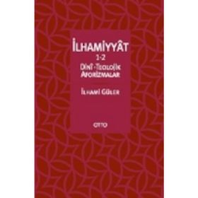 İlhammiyat 1-2 Dini Teolojik Aforizmalar - İlhami Güler