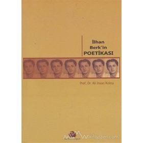 İLHAN BERK'IN POETİKASI - ALI İHSAN KOLCU