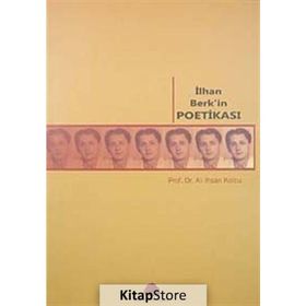 İLHAN BERK'IN POETİKASI - ALI İHSAN KOLCU