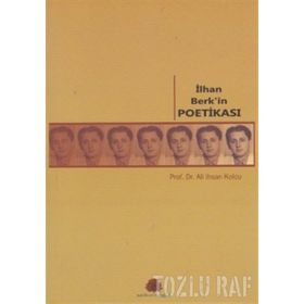 İLHAN BERK'IN POETİKASI - ALI İHSAN KOLCU