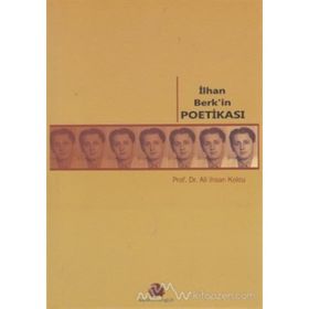 İLHAN BERK'IN POETİKASI - ALI İHSAN KOLCU