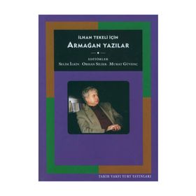 İLHAN TEKELI İÇİN ARMAĞAN YAZILAR - SELIM İLKİN;ORHAN SILIER;MURAT GÜVENÇ
