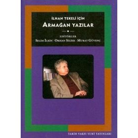İLHAN TEKELI İÇİN ARMAĞAN YAZILAR - SELIM İLKİN;ORHAN SILIER;MURAT GÜVENÇ