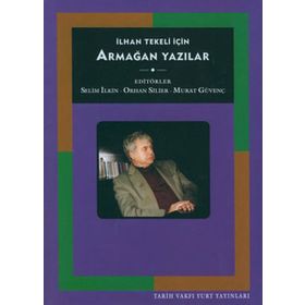 İLHAN TEKELI İÇİN ARMAĞAN YAZILAR - SELIM İLKİN;ORHAN SILIER;MURAT GÜVENÇ