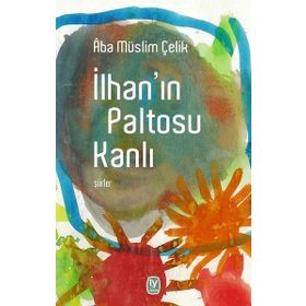 İlhan'ın Paltosu Kanlı - Aba Müslim Çelik
