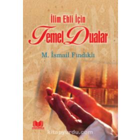 İlim Ehli İçin Temel Dualar - Mustafa İsmail Fındıklı