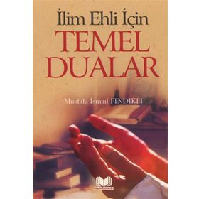 İlim Ehli İçin Temel Dualar - Mustafa İsmail Fındıklı