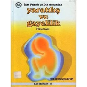 İlim Felsefe ve Din Açısından Yaratılış ve Gayelilik - Hüseyin Aydın