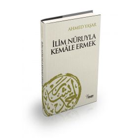 İlim Nuruyla Kemale Ermek - Ahmet Yaşar Hocaefendi