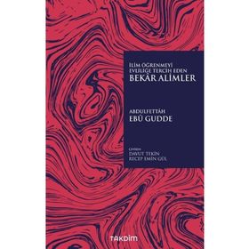 İlim Öğrenmeyi Evliliğe Tercih Eden Bekar Alimler - Abdulfettah Ebu Gudde