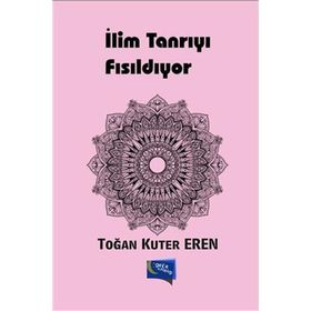 İlim Tanrıyı Fısıldıyor - Toğan Kuter Eren
