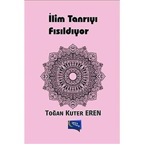 İlim Tanrıyı Fısıldıyor - Toğan Kuter Eren