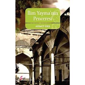 İLİM YAYMANIN PENCERESI - AHMET ÖRS