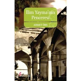 İLİM YAYMANIN PENCERESI - AHMET ÖRS