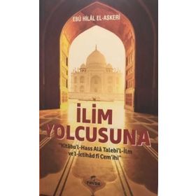 İlim Yolcusuna Kitabu’l Hass Alâ Talebi’l-İlm ve’l İctihad fi Cem’ihi - Ebu Hilal el-Askeri