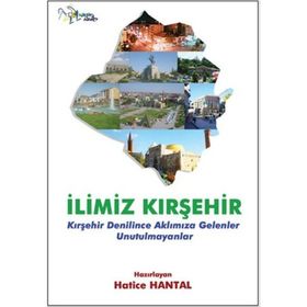 İlimiz Kırşehir - Hatice Hantal