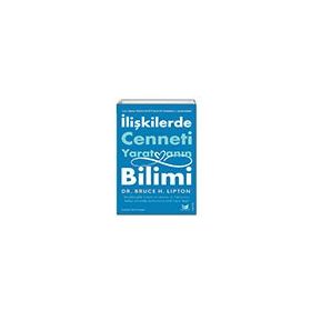 İlişkilerde Cenneti Yaratmanın Bilimi - Bruce Lipton