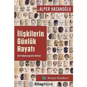 İLIŞKILERIN GÜNLÜK HAYATI BIR PSIKOTERAPISTIN NOTLARI - ALPER HASANOĞLU