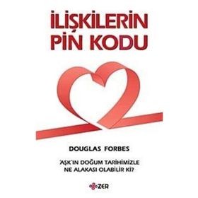 İLİŞKİLERİN PIN KODU AŞK'IN DOĞUM TARIHIMIZLE NE ALAKASI OLABILIR KI? - DOUGLAS FORBES
