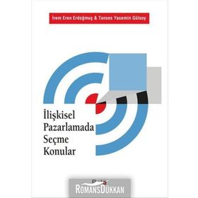İlişkisel Pazarlamada Seçme Konular - Tanses Yasemin Gülsoy İrem Eren Erdoğmuş