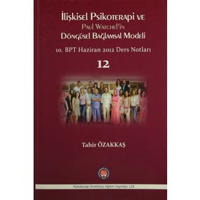 İlişkisel Psikoterapi ve Paul Watchel’in Döngüsel Bağlamsal Modeli - Tahir Özakkaş