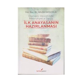 İLK ANAYASANIN HAZIRLANMASI OSMANLI DEVLETINDE MEŞRUTİYET'E GEÇİŞ - SELDA KAYA KILIÇ