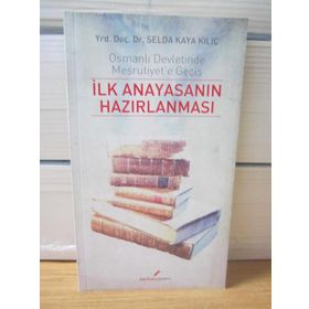 İLK ANAYASANIN HAZIRLANMASI OSMANLI DEVLETINDE MEŞRUTİYET'E GEÇİŞ - SELDA KAYA KILIÇ