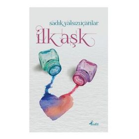 İlk Aşk - Sadık Yalsızuçanlar