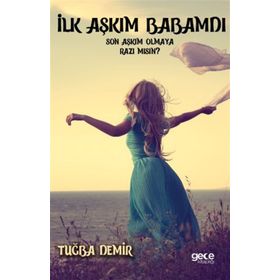 İlk Aşkım Babamdı Son Aşkım Olmaya Razı mısın - Tuğba Demir