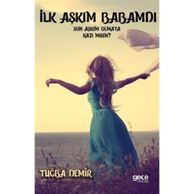 İlk Aşkım Babamdı Son Aşkım Olmaya Razı mısın - Tuğba Demir