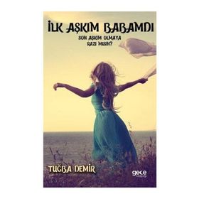 İlk Aşkım Babamdı Son Aşkım Olmaya Razı mısın - Tuğba Demir