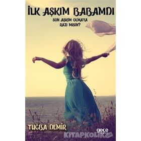 İlk Aşkım Babamdı Son Aşkım Olmaya Razı mısın - Tuğba Demir